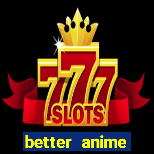 better anime download apk